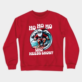 Ho Ho Ho Who needs Snow Crewneck Sweatshirt